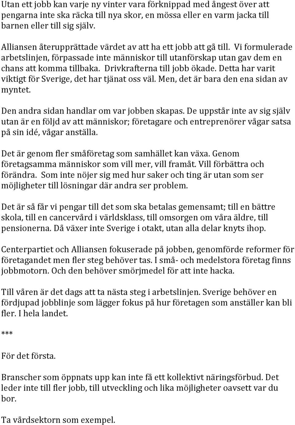 Drivkrafterna till jobb ökade. Detta har varit viktigt för Sverige, det har tjänat oss väl. Men, det är bara den ena sidan av myntet. Den andra sidan handlar om var jobben skapas.