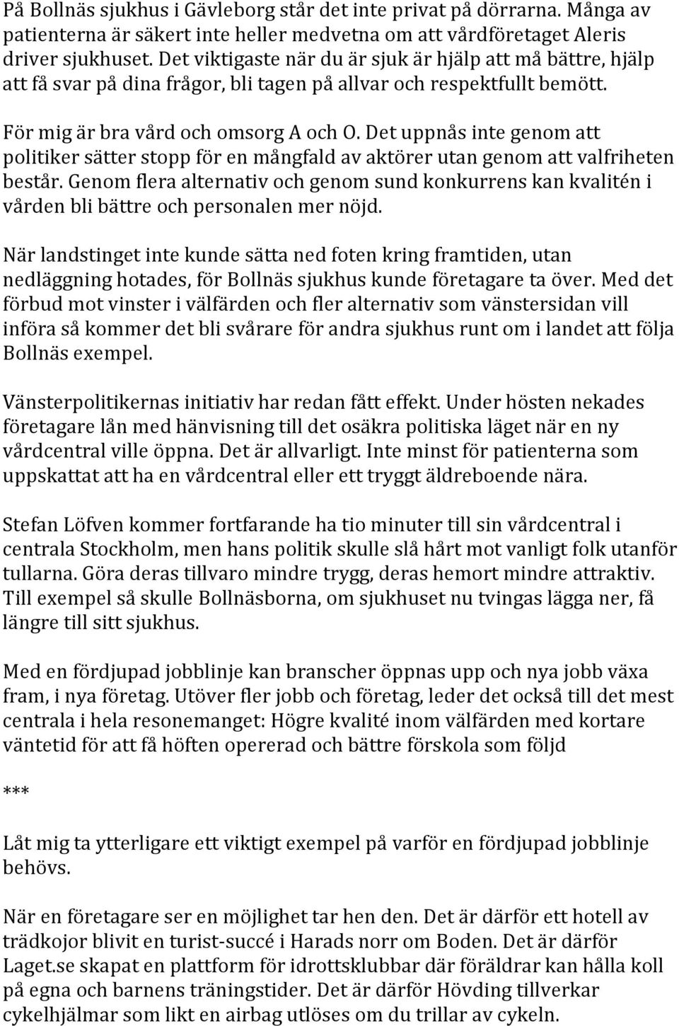 Det uppnås inte genom att politiker sätter stopp för en mångfald av aktörer utan genom att valfriheten består.