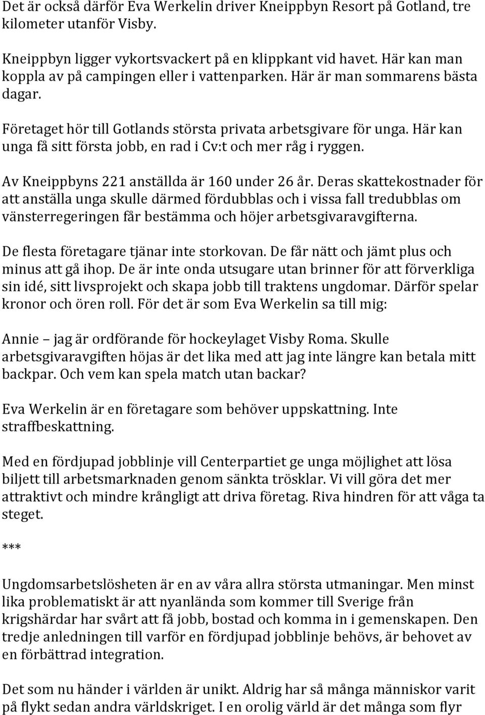 Här kan unga få sitt första jobb, en rad i Cv:t och mer råg i ryggen. Av Kneippbyns 221 anställda är 160 under 26 år.