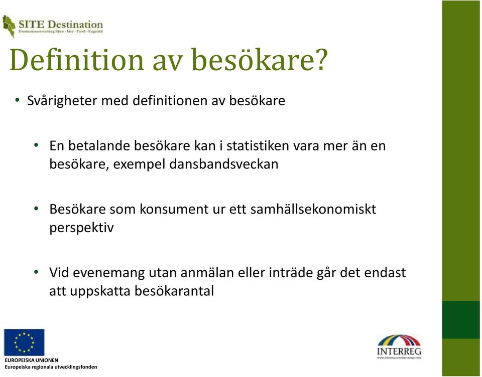 statistiken vara mer än en besökare, exempel dansbandsveckan Besökare som