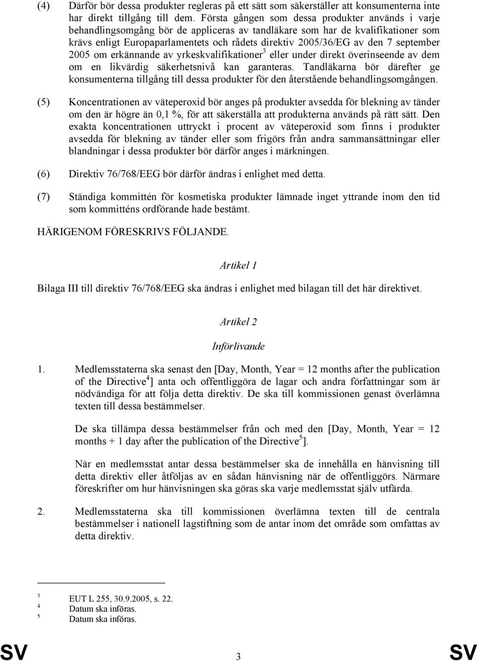 den 7 september 2005 om erkännande av yrkeskvalifikationer 3 eller under direkt överinseende av dem om en likvärdig säkerhetsnivå kan garanteras.