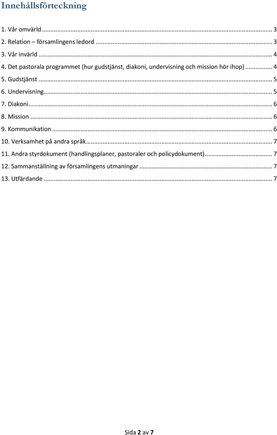 Undervisning... 5 7. Diakoni... 6 8. Mission... 6 9. Kommunikation... 6 10. Verksamhet på andra språk... 7 11.