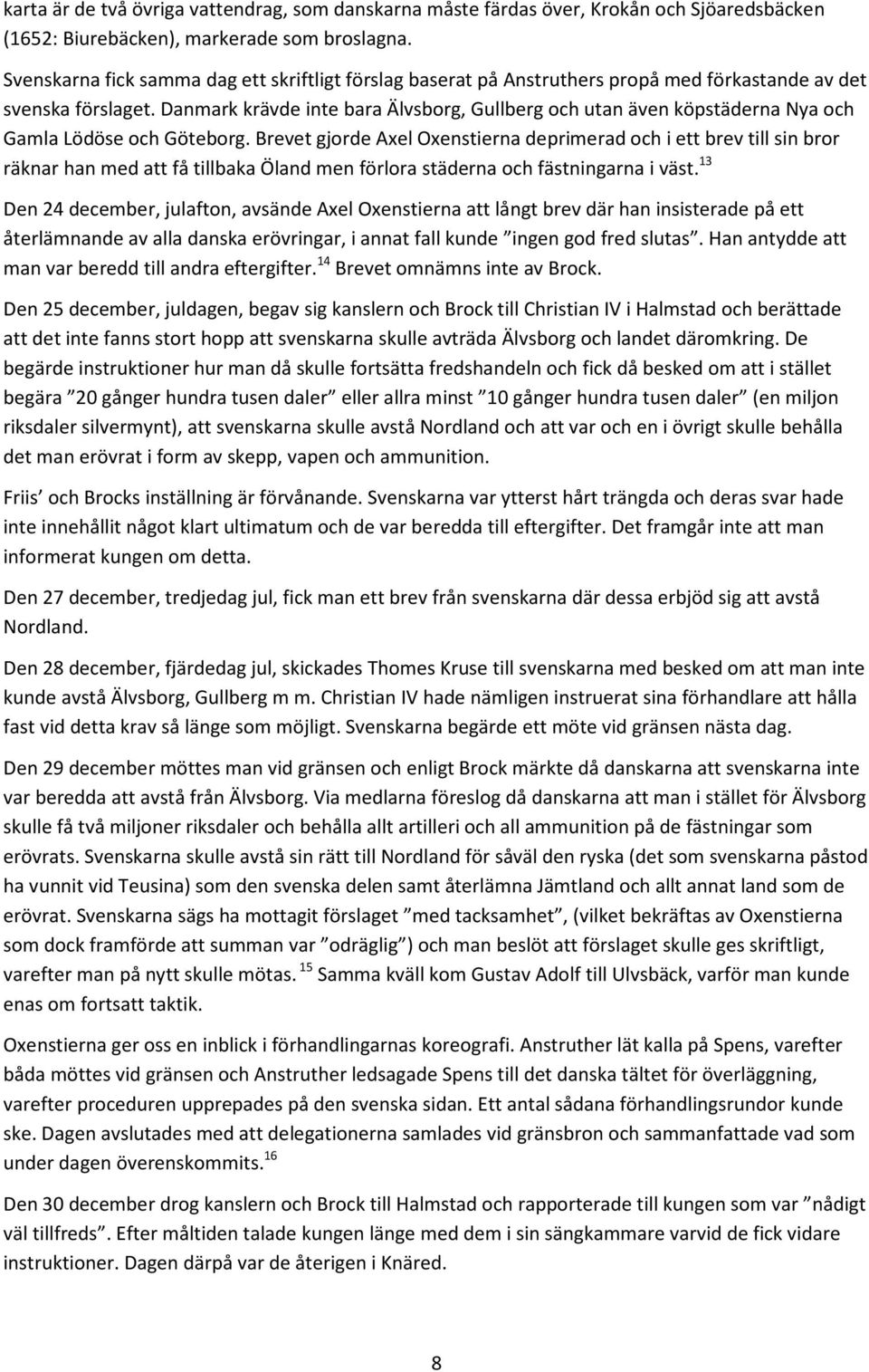 Danmark krävde inte bara Älvsborg, Gullberg och utan även köpstäderna Nya och Gamla Lödöse och Göteborg.