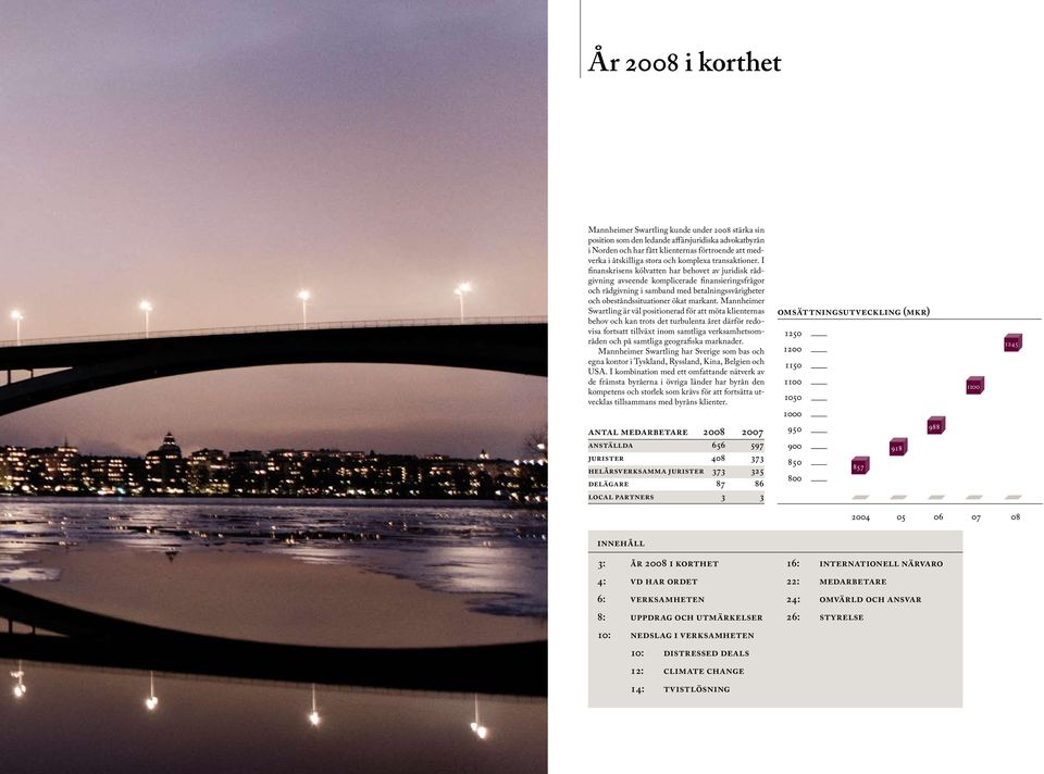 I finanskrisens kölvatten har behovet av juridisk rådgivning avseende komplicerade finansieringsfrågor och rådgivning i samband med betalningssvårigheter och obeståndssituationer ökat markant.