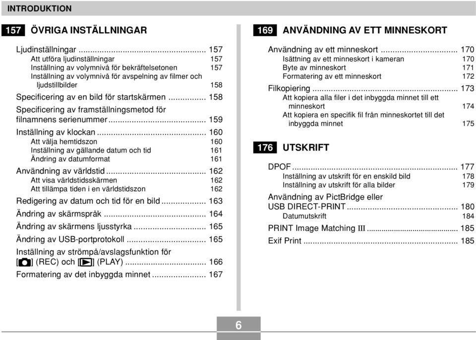 startskärmen... 158 Specificering av framställningsmetod för filnamnens serienummer... 159 Inställning av klockan.