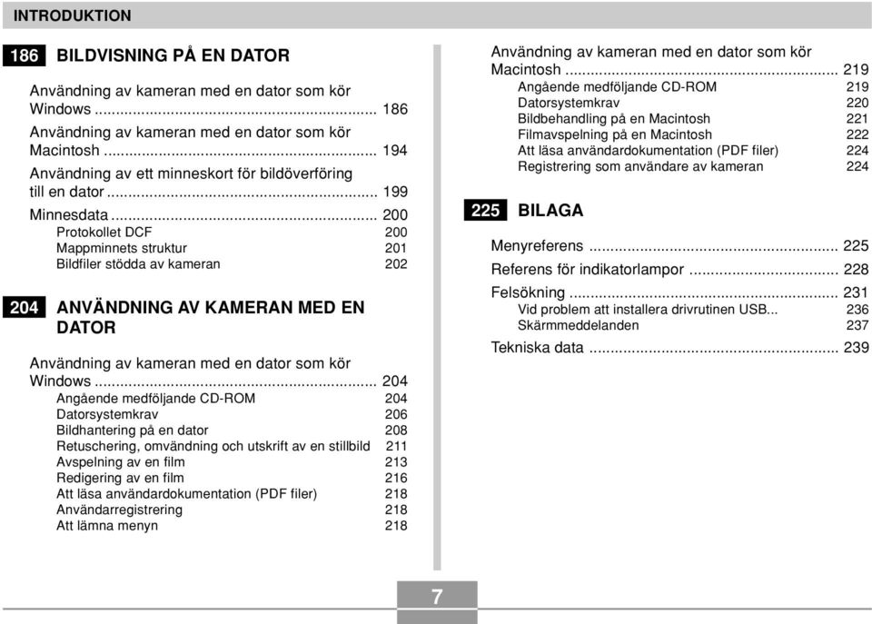 .. 200 Protokollet DCF 200 Mappminnets struktur 201 Bildfiler stödda av kameran 202 204 ANVÄNDNING AV KAMERAN MED EN DATOR Användning av kameran med en dator som kör Windows.