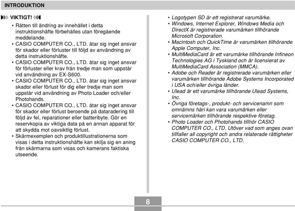 åtar sig inget ansvar för förluster eller krav från tredje man som uppstår vid användning av EX-S600. CASIO COMPUTER CO., LTD.