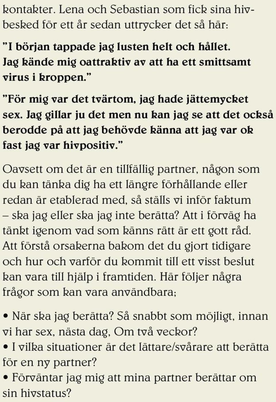 Jag gillar ju det men nu kan jag se att det också berodde på att jag behövde känna att jag var ok fast jag var hivpositiv.