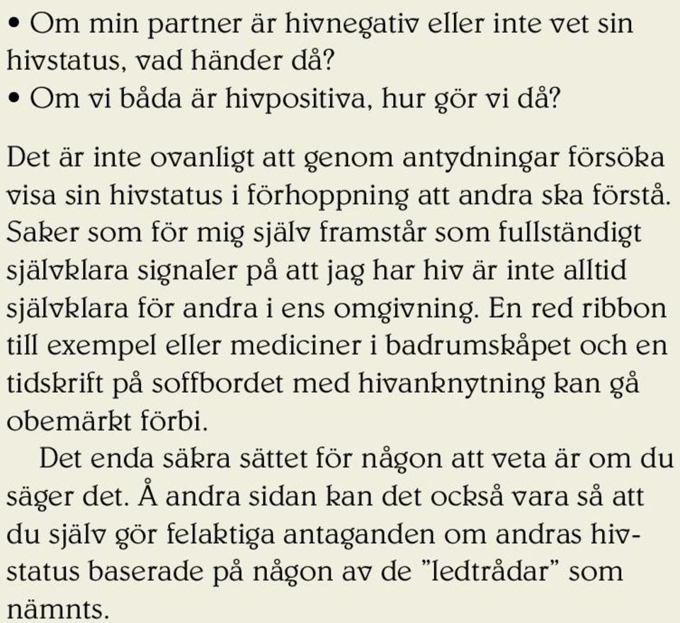 Saker som för mig själv framstår som fullständigt självklara signaler på att jag har hiv är inte alltid självklara för andra i ens omgivning.