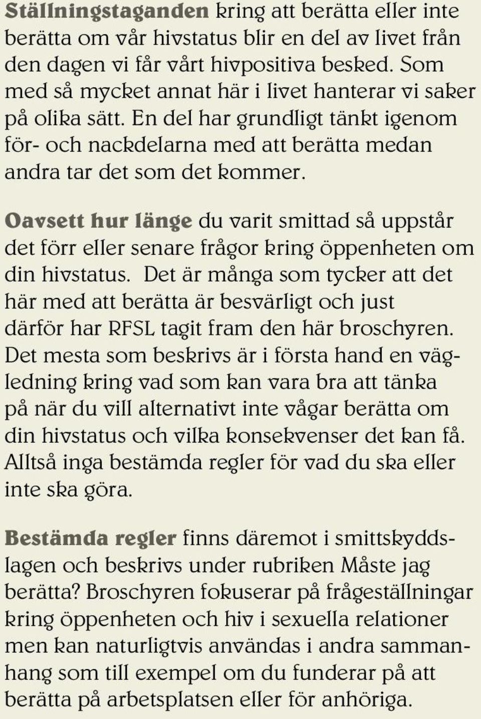 Oavsett hur länge du varit smittad så uppstår det förr eller senare frågor kring öppenheten om din hivstatus.