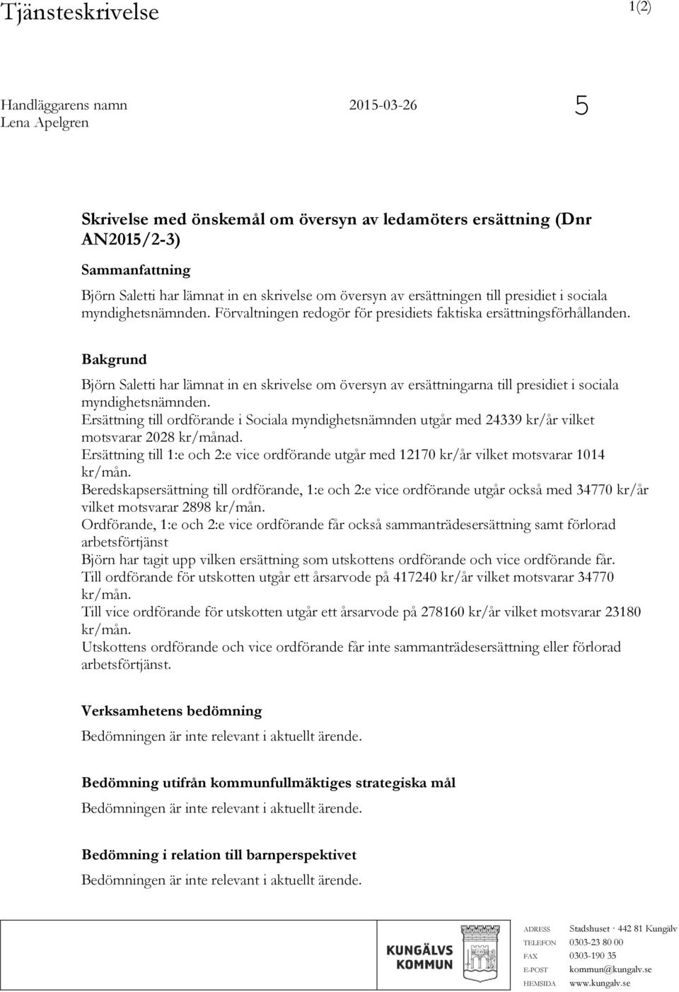 Bakgrund Björn Saletti har lämnat in en skrivelse om översyn av ersättningarna till presidiet i sociala myndighetsnämnden.