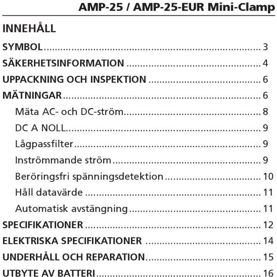 .. 9 Beröringsfri spänningsdetektion... 10 Håll datavärde... 11 Automatisk avstängning.