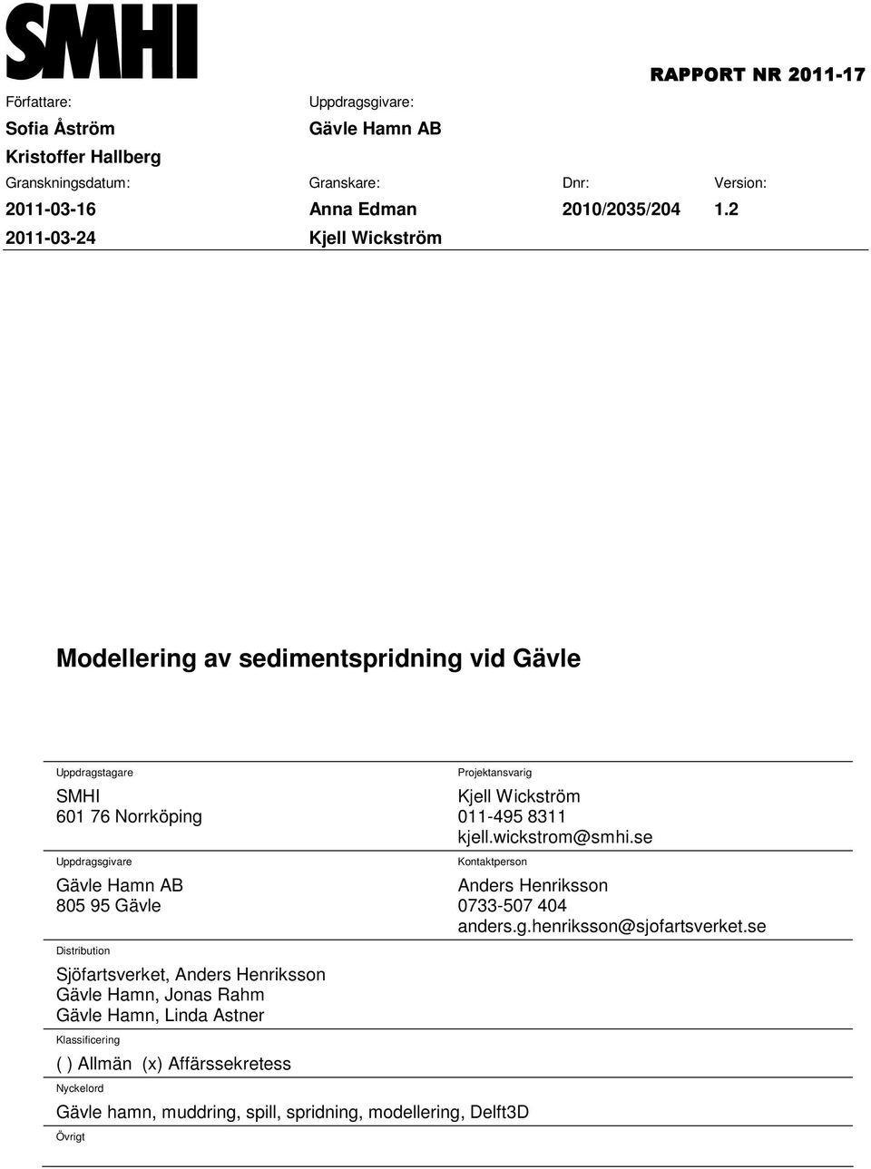 2 2011-03-24 Kjell Wickström Modellering av sedimentspridning vid Gävle Uppdragstagare SMHI 601 76 Norrköping Uppdragsgivare Gävle Hamn AB 805 95 Gävle Distribution