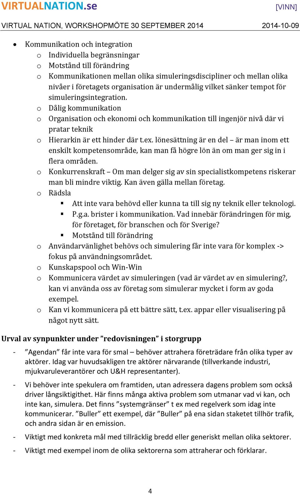 ex. lönesättning är en del är man inom ett enskilt kompetensområde, kan man få högre lön än om man ger sig in i flera områden.