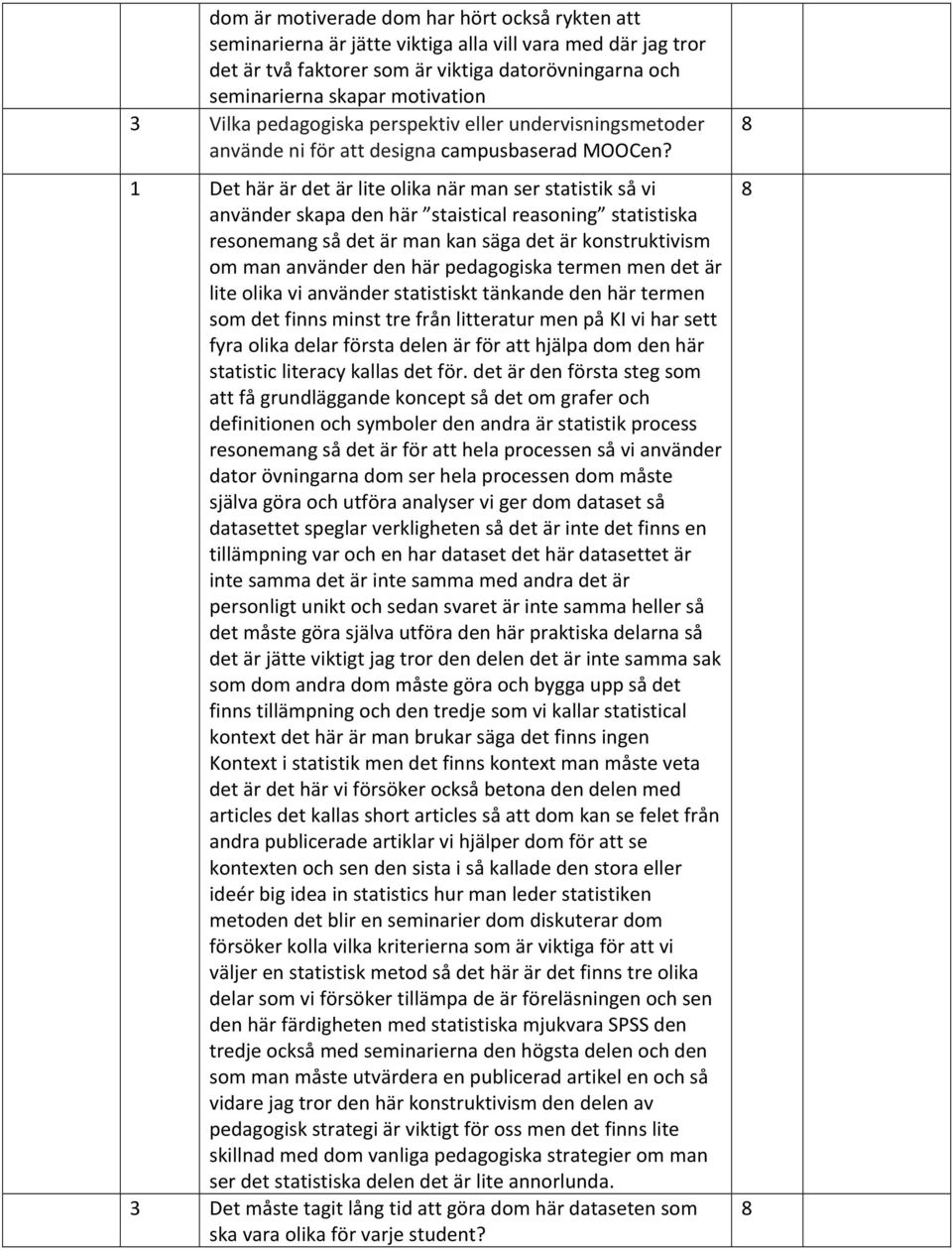 1 Det här är det är lite olika när man ser statistik så vi använder skapa den här staistical reasoning statistiska resonemang så det är man kan säga det är konstruktivism om man använder den här