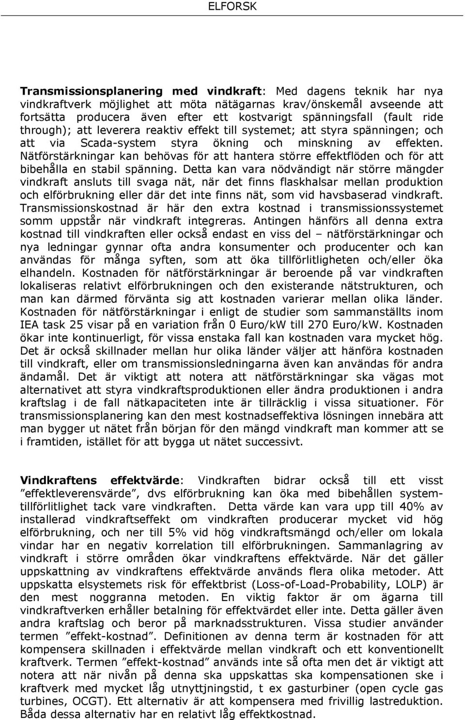 Nätförstärkningar kan behövas för att hantera större effektflöden och för att bibehålla en stabil spänning.