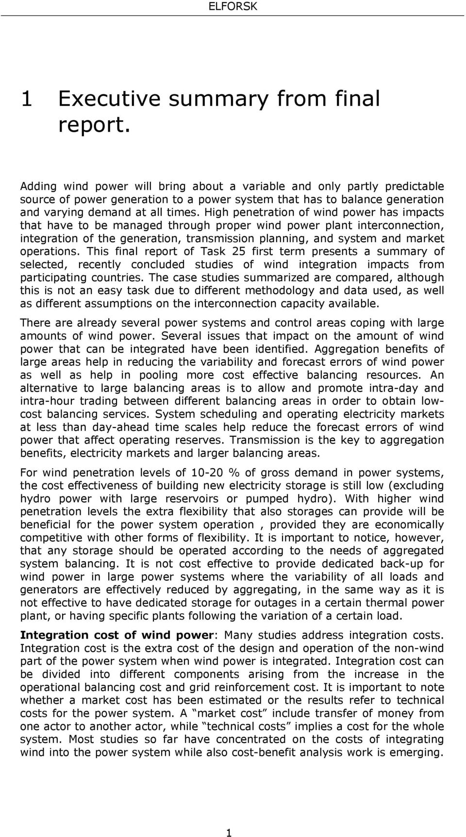 High penetration of wind power has impacts that have to be managed through proper wind power plant interconnection, integration of the generation, transmission planning, and system and market