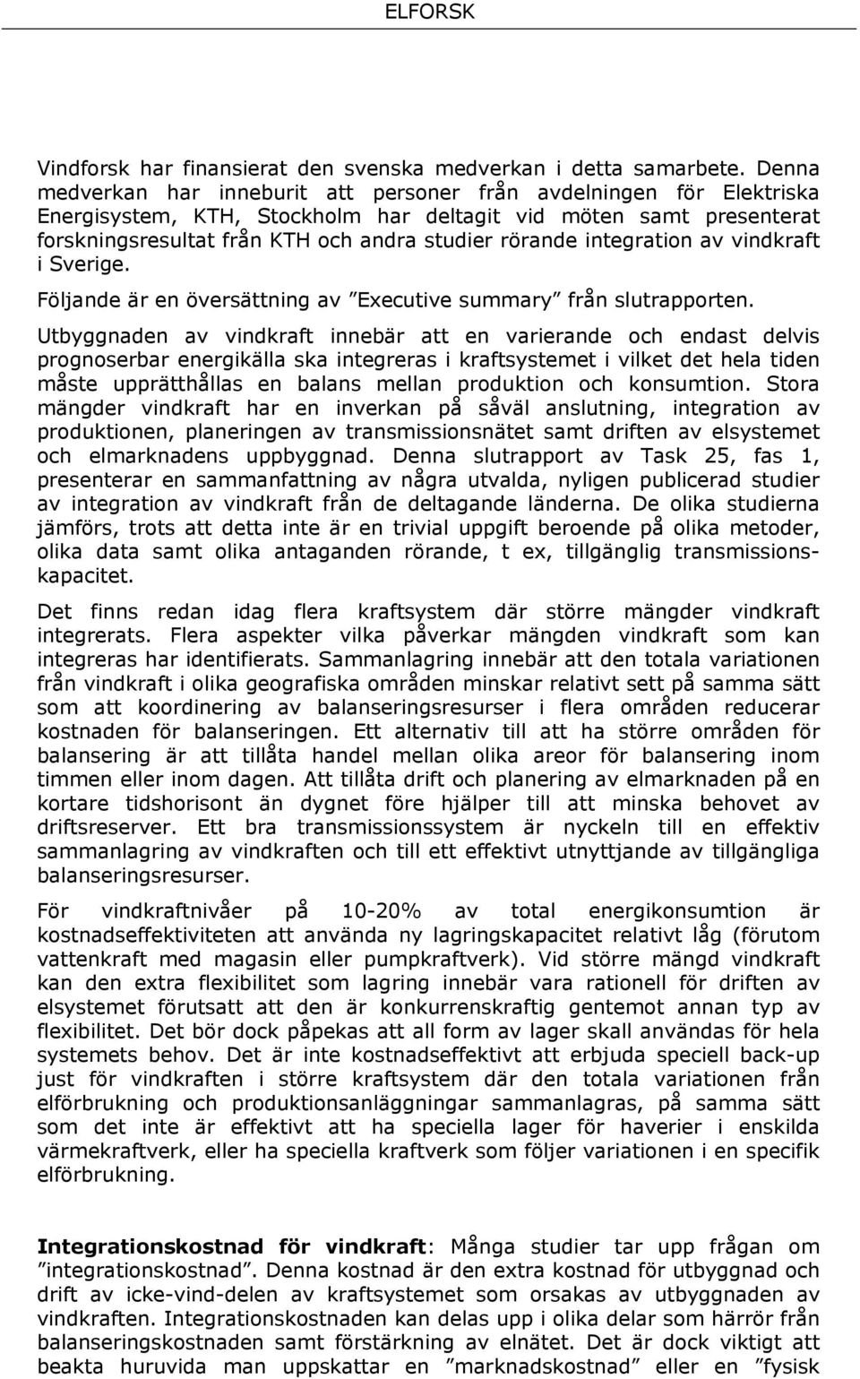 integration av vindkraft i Sverige. Följande är en översättning av Executive summary från slutrapporten.