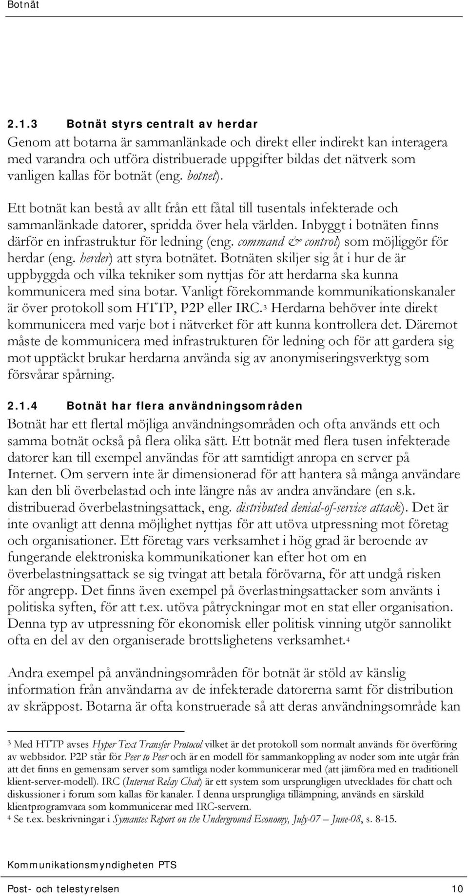 Inbyggt i botnäten finns därför en infrastruktur för ledning (eng. command & control) som möjliggör för herdar (eng. herder) att styra botnätet.