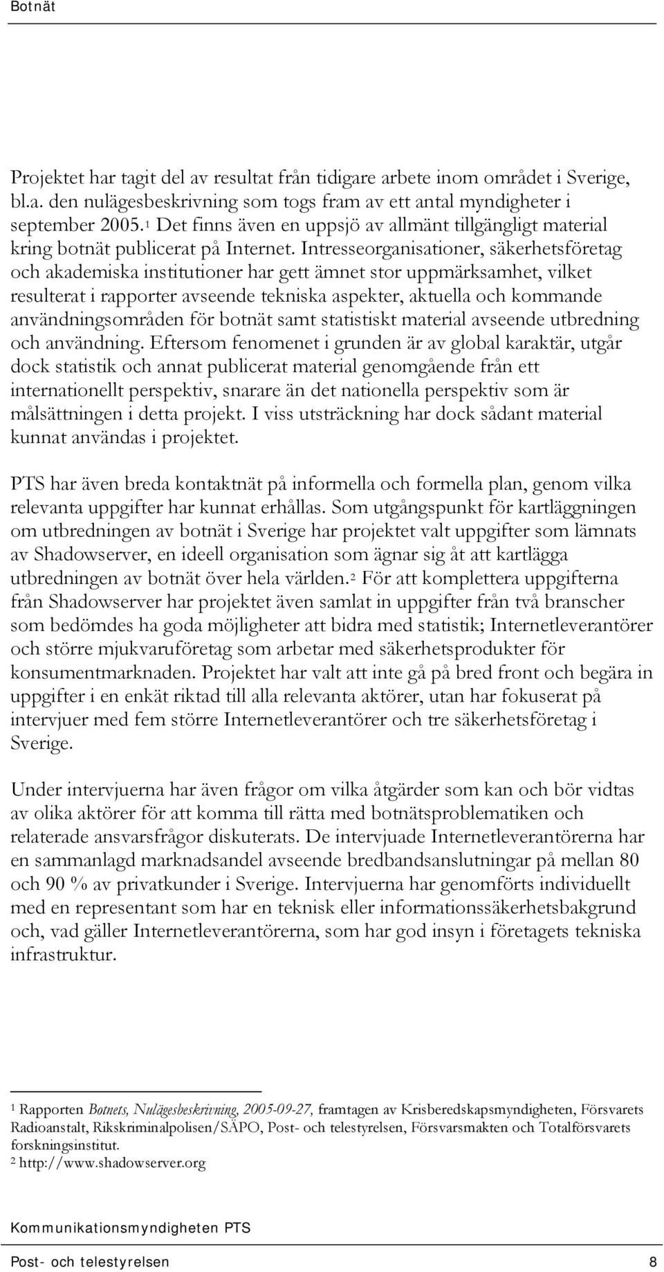 Intresseorganisationer, säkerhetsföretag och akademiska institutioner har gett ämnet stor uppmärksamhet, vilket resulterat i rapporter avseende tekniska aspekter, aktuella och kommande