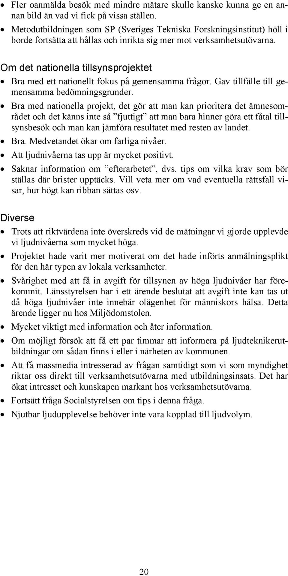 Om det nationella tillsynsprojektet Bra med ett nationellt fokus på gemensamma frågor. Gav tillfälle till gemensamma bedömningsgrunder.