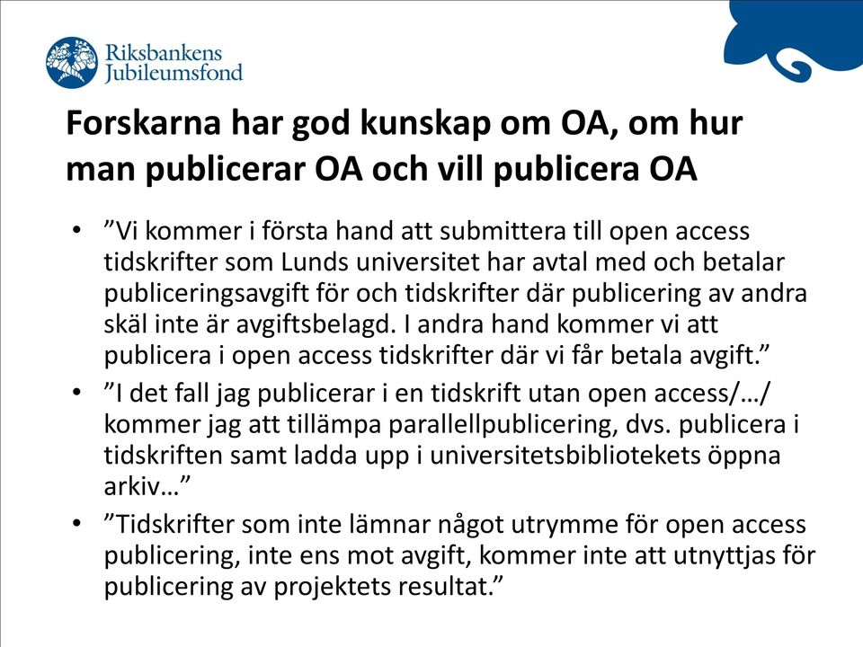 I andra hand kommer vi att publicera i open access tidskrifter där vi får betala avgift.