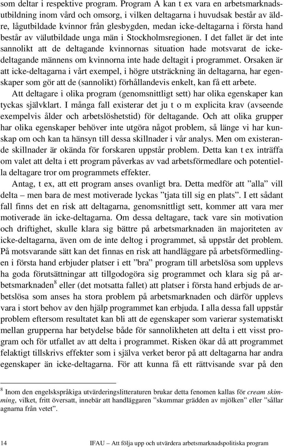 består av välutbildade unga män i Stockholmsregionen.