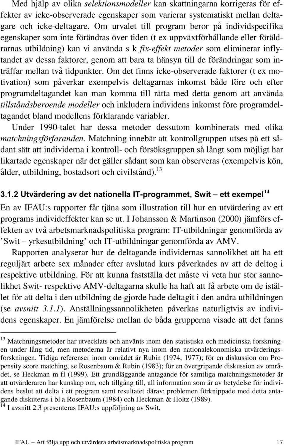 inflytandet av dessa faktorer, genom att bara ta hänsyn till de förändringar som inträffar mellan två tidpunkter.