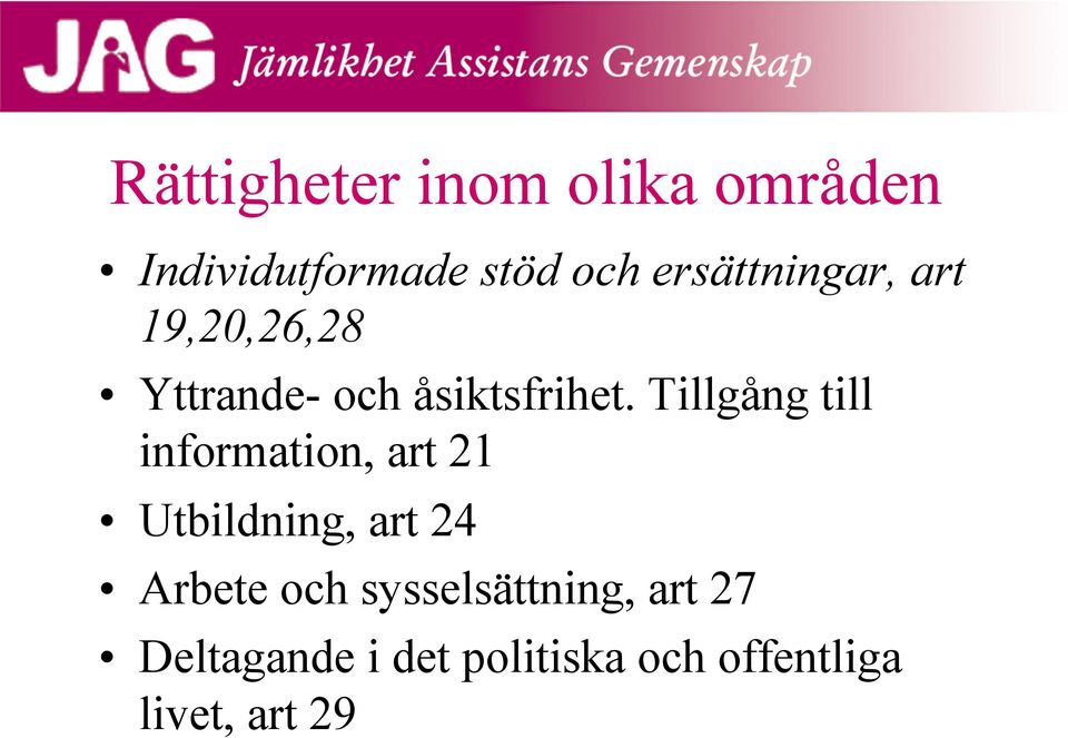 Tillgång till information, art 21 Utbildning, art 24 Arbete och