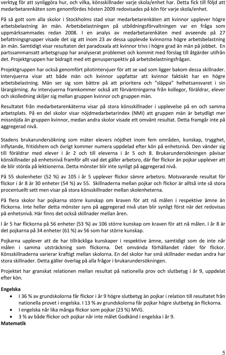 Arbetsbelastningen på utbildningsförvaltningen var en fråga som uppmärksammades redan 2008.