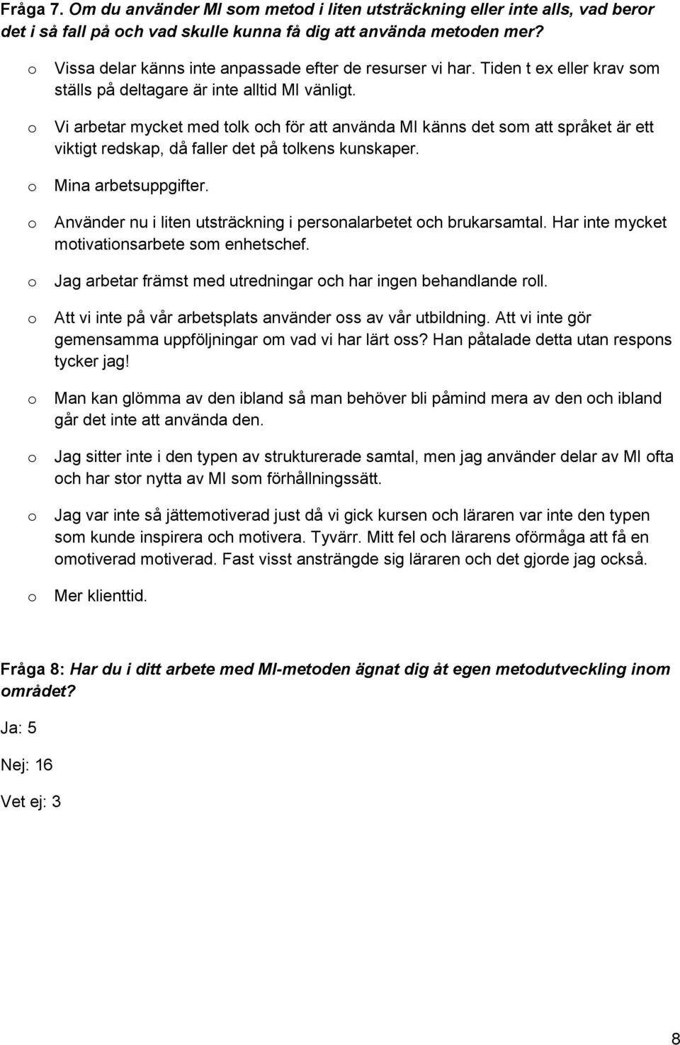 Vi arbetar mycket med tlk ch för att använda MI känns det sm att språket är ett viktigt redskap, då faller det på tlkens kunskaper. Mina arbetsuppgifter.