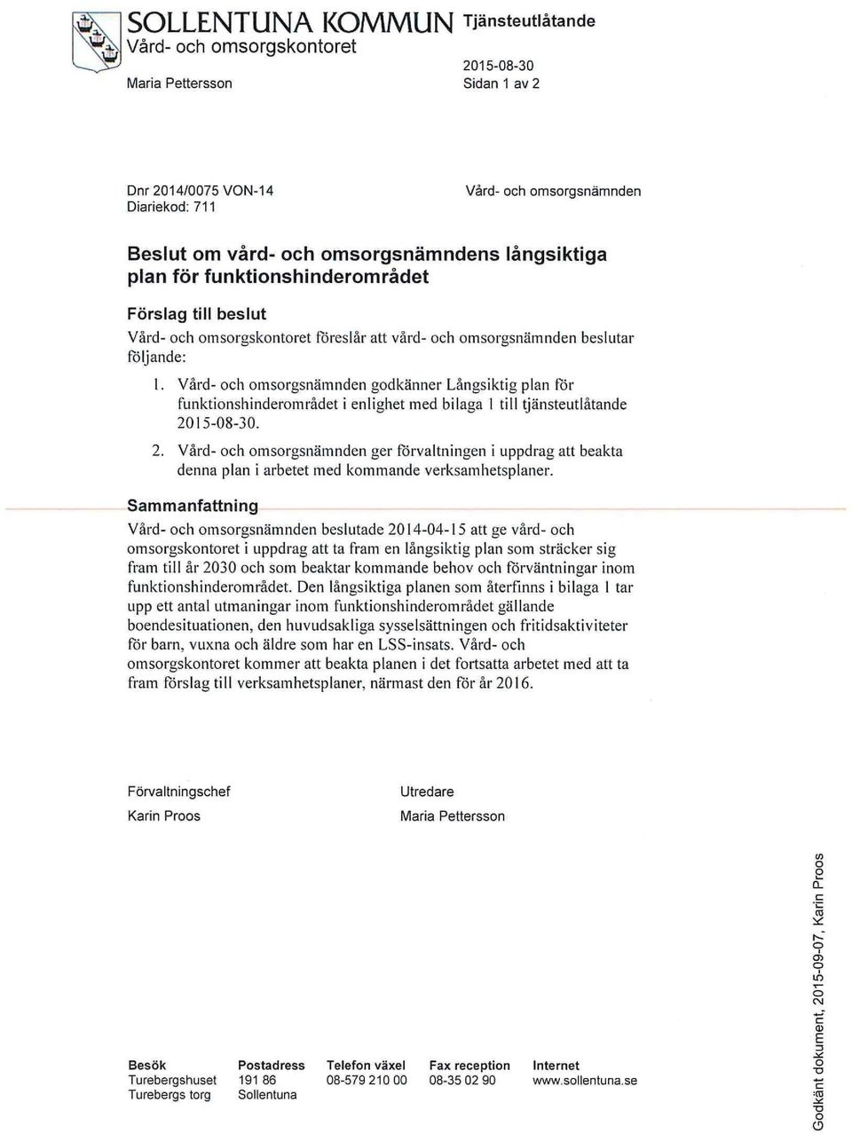 Vård- och omsorgsnämnden godkänner Långsiktig plan för funktionshinderområdet i enlighet med bilaga I till tjänsteutlåtande 20