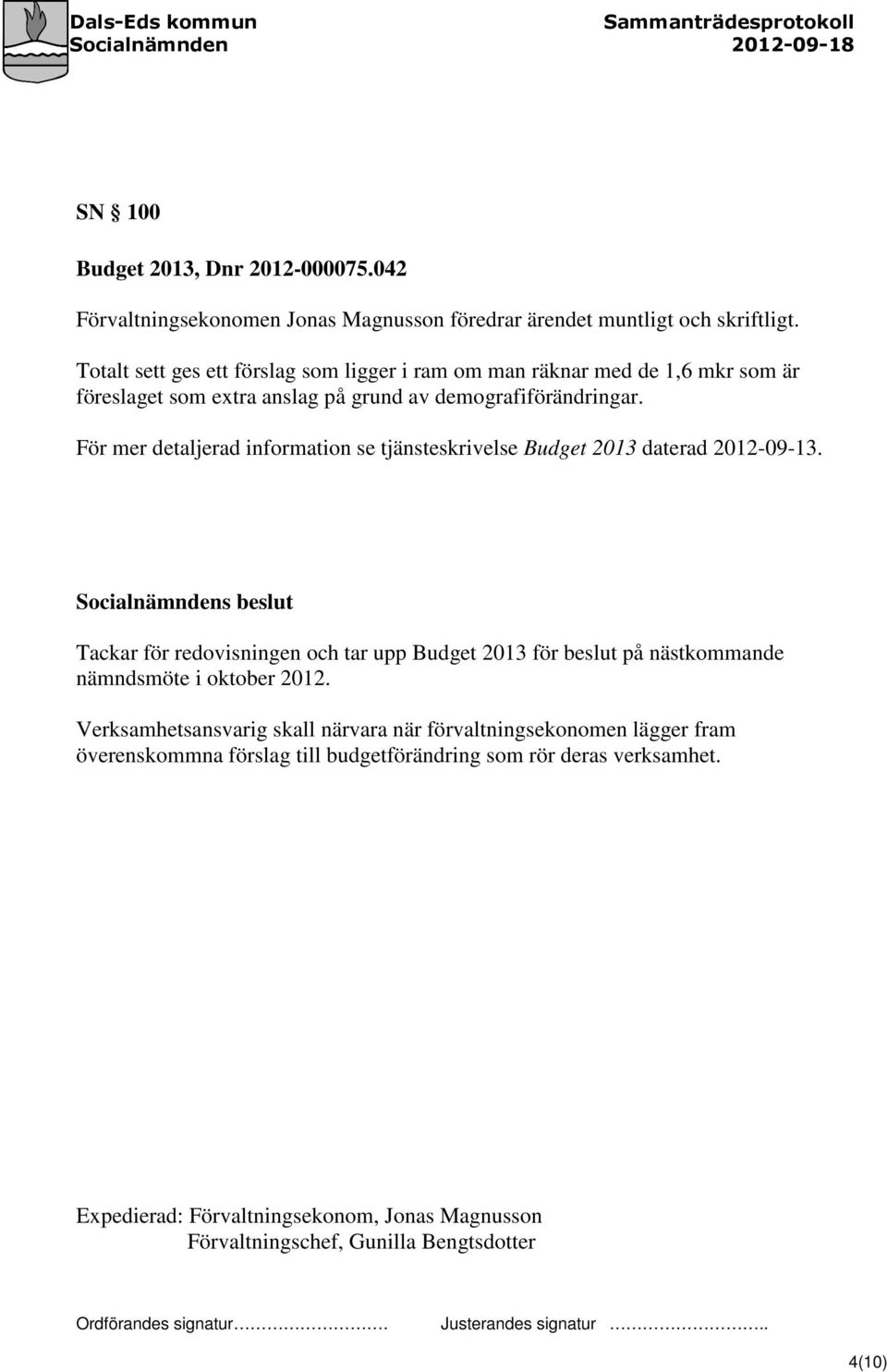 För mer detaljerad information se tjänsteskrivelse Budget 2013 daterad 2012-09-13.