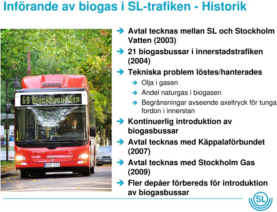 Begränsningar avseende axeltryck för tunga fordon i innerstan Kontinuerlig introduktion av biogasbussar Avtal