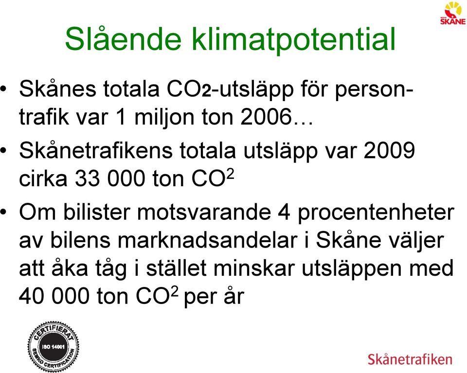 2 Om bilister motsvarande 4 procentenheter av bilens marknadsandelar i