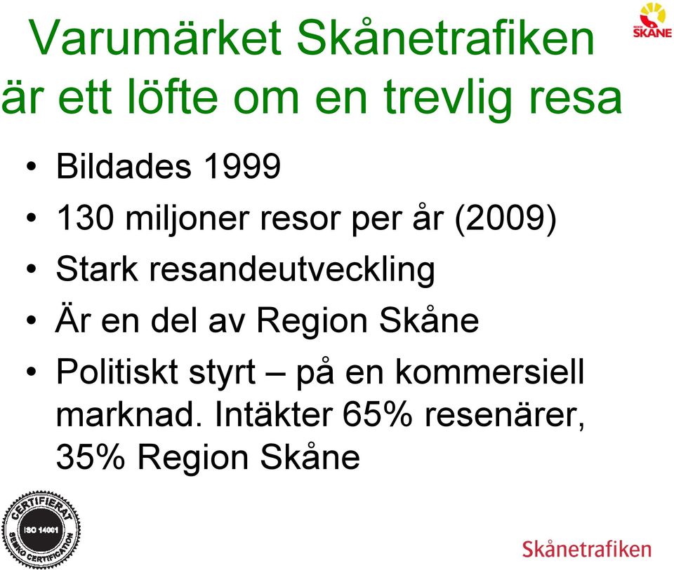 resandeutveckling Är en del av Region Skåne Politiskt styrt