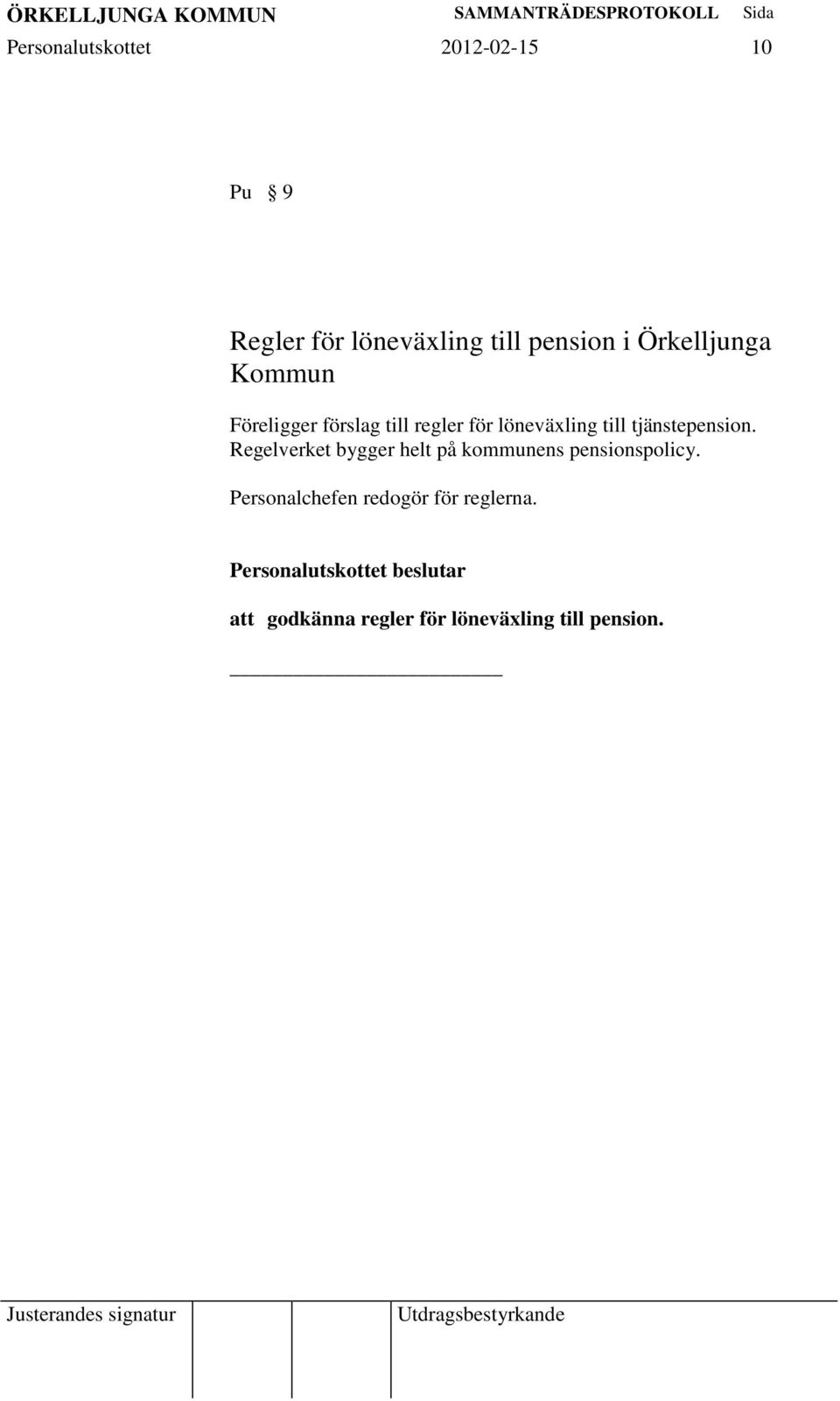 tjänstepension. Regelverket bygger helt på kommunens pensionspolicy.