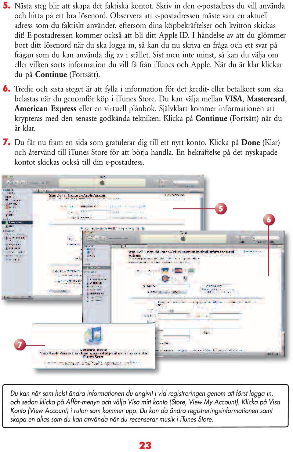 I händelse av att du glömmer bort ditt lösenord när du ska logga in, så kan du nu skriva en fråga och ett svar på frågan som du kan använda dig av i stället.