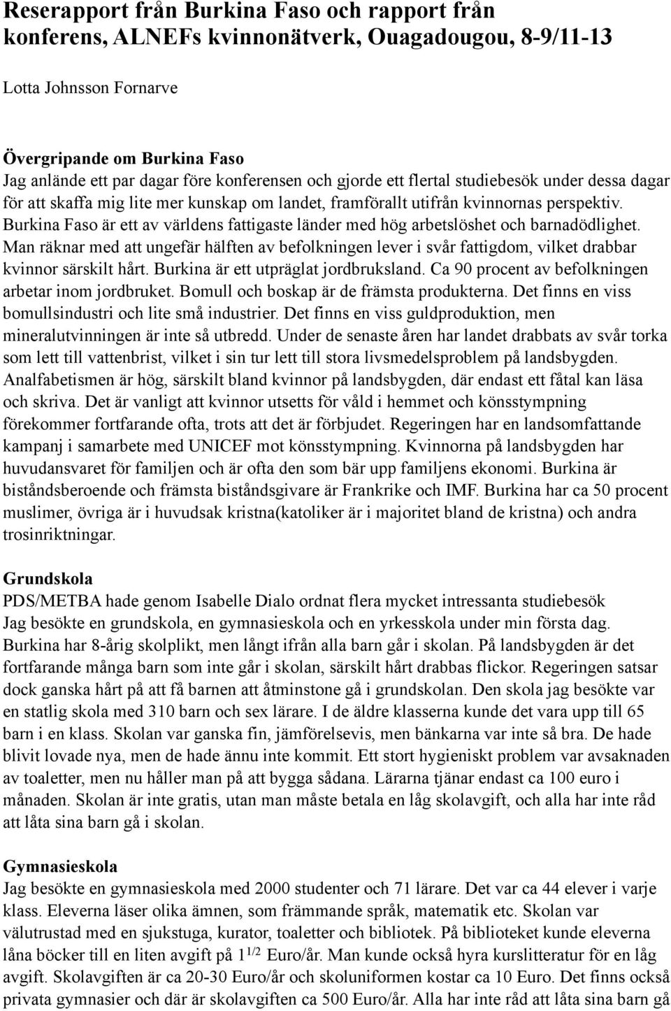 Burkina Faso är ett av världens fattigaste länder med hög arbetslöshet och barnadödlighet.