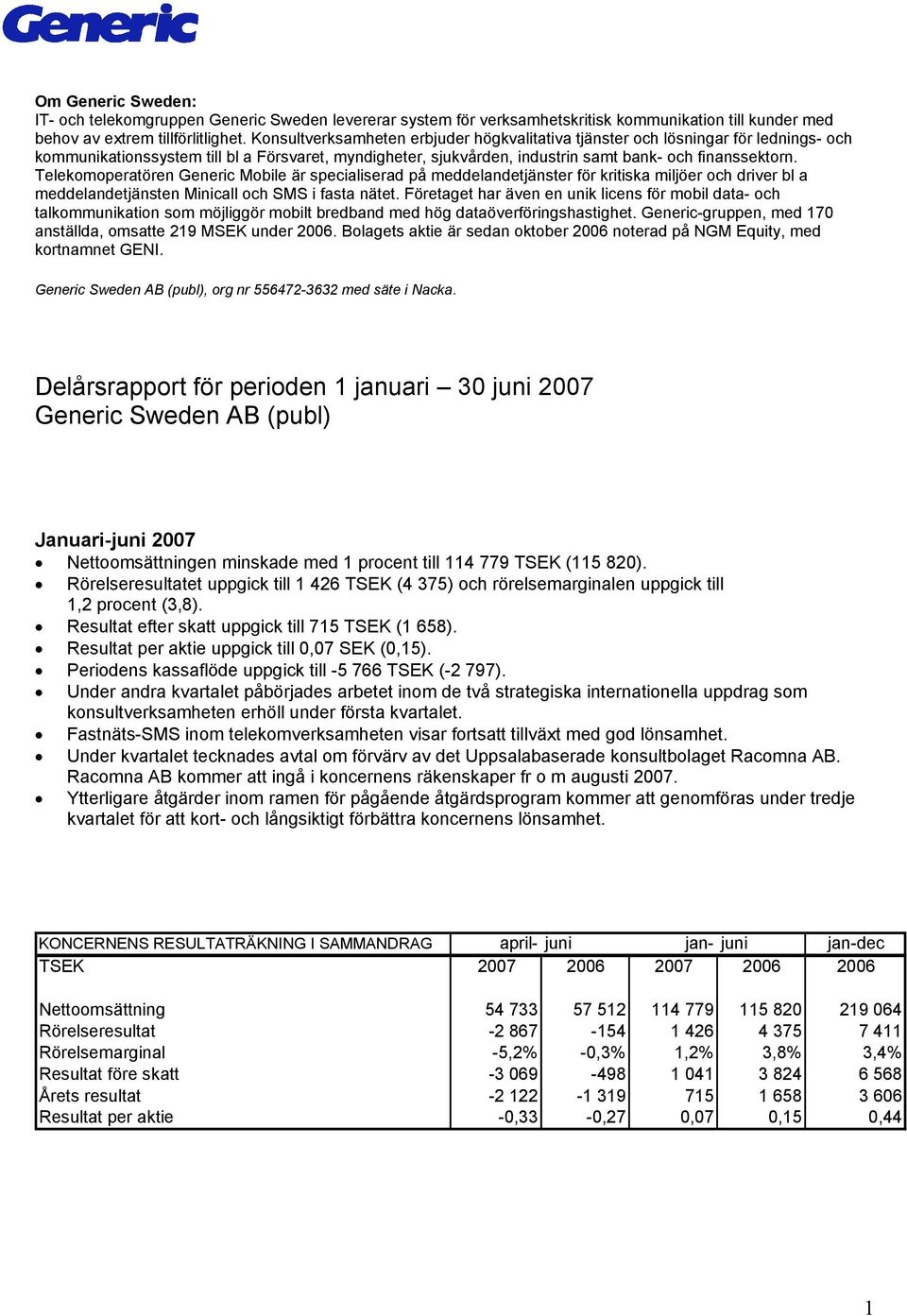 Telekomoperatören Generic Mobile är specialiserad på meddelandetjänster för kritiska miljöer och driver bl a meddelandetjänsten Minicall och SMS i fasta nätet.