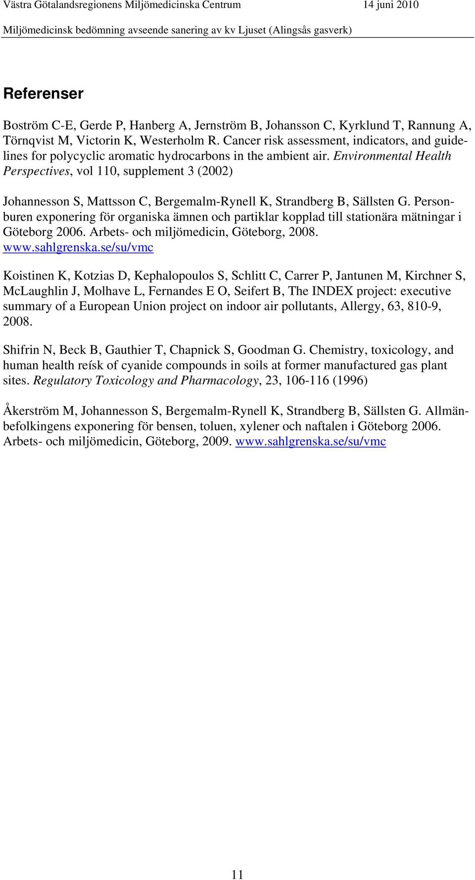 Environmental Health Perspectives, vol 110, supplement 3 (2002) Johannesson S, Mattsson C, Bergemalm-Rynell K, Strandberg B, Sällsten G.