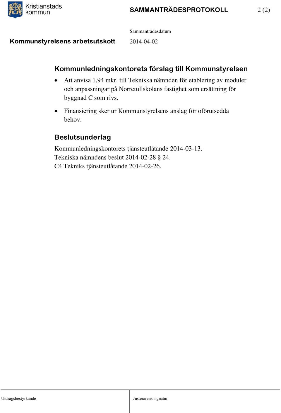 byggnad C som rivs. Finansiering sker ur Kommunstyrelsens anslag för oförutsedda behov.