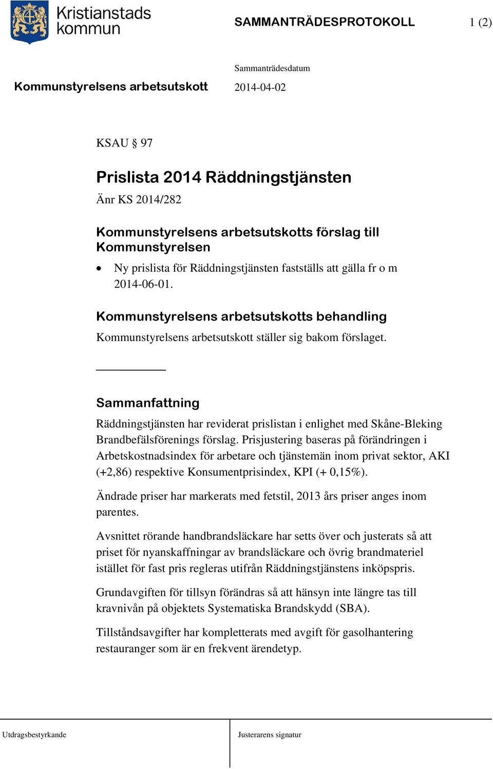 Sammanfattning Räddningstjänsten har reviderat prislistan i enlighet med Skåne-Bleking Brandbefälsförenings förslag.