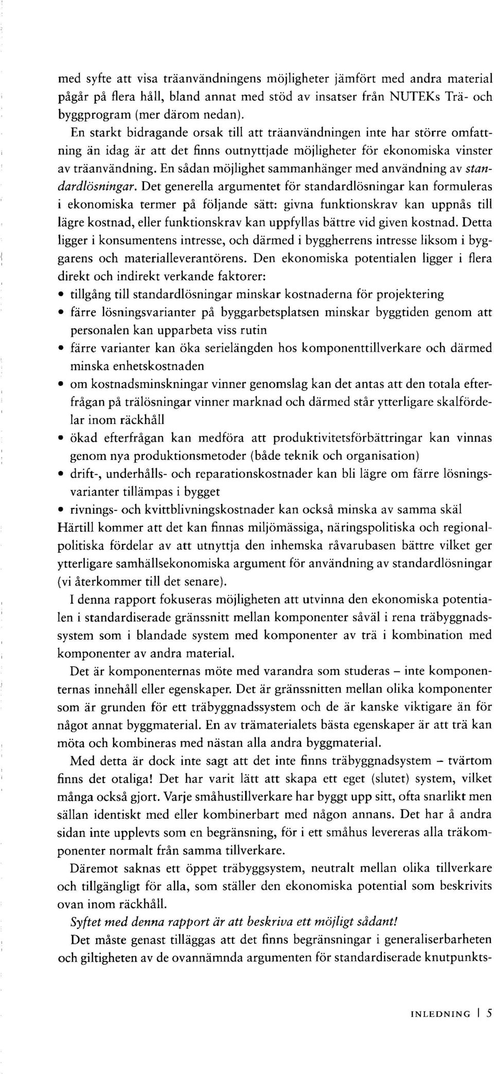 En sådan möjlighet sammanhänger med användning av standardlösningar.