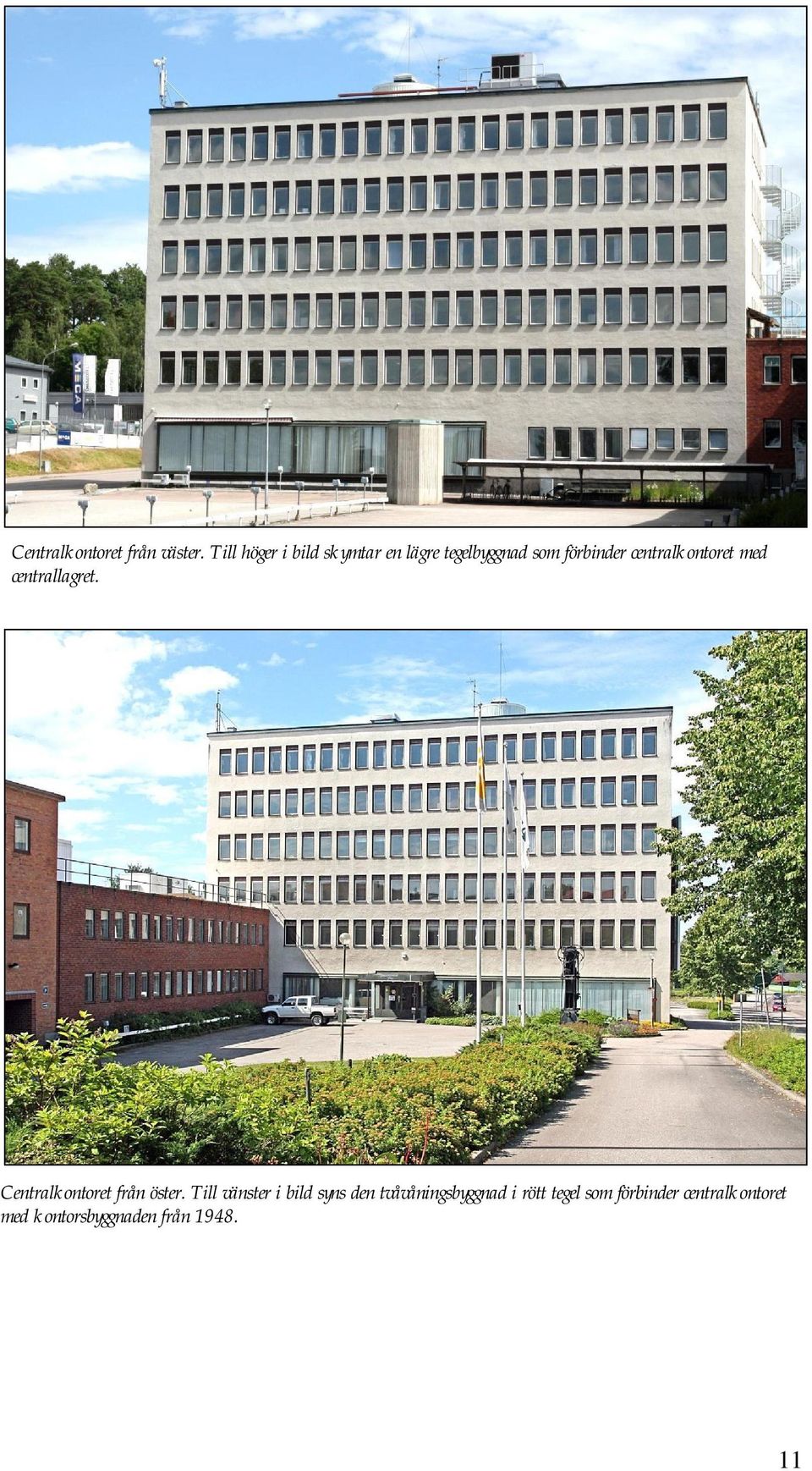 centralkontoret med centrallagret. Centralkontoret från öster.