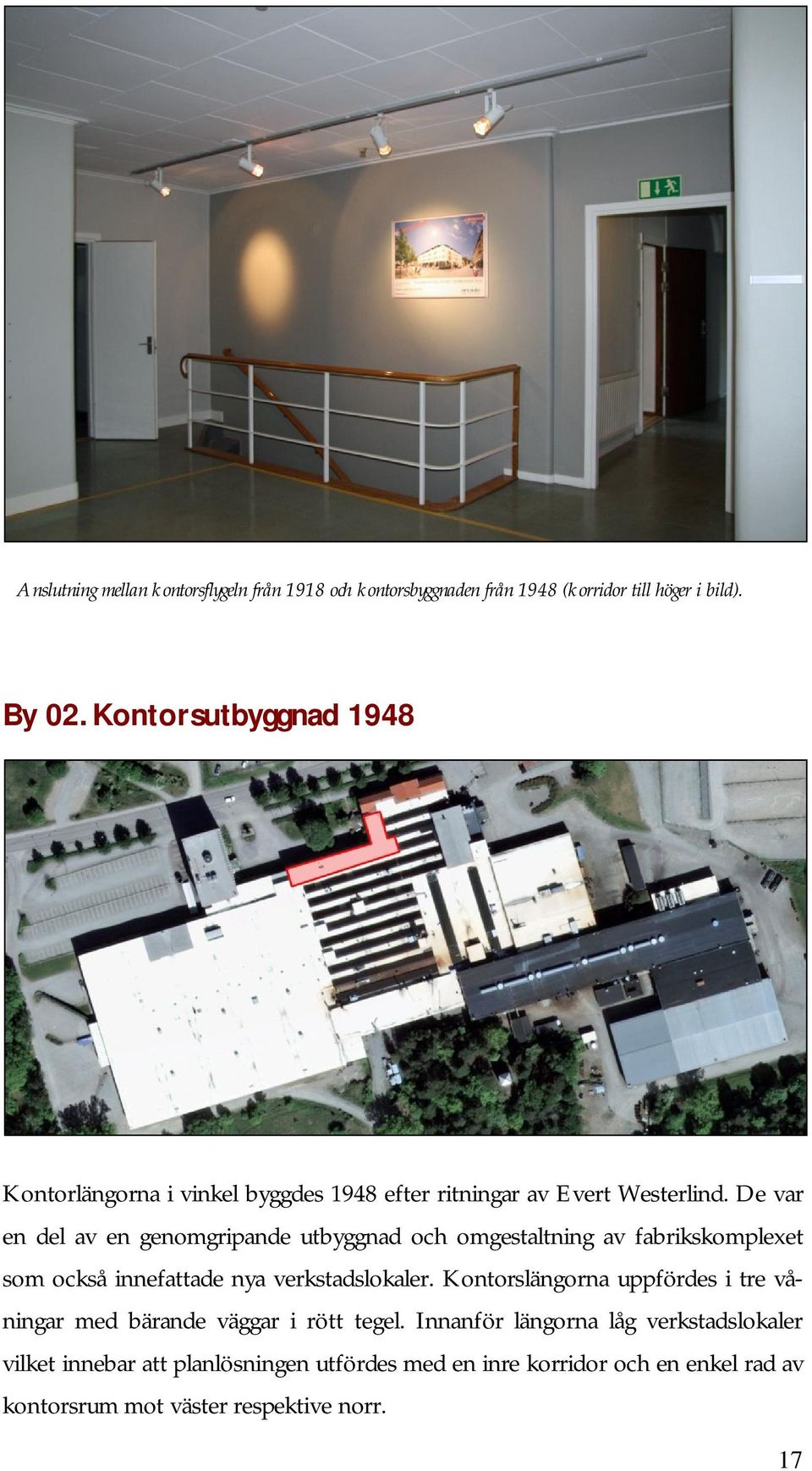 De var en del av en genomgripande utbyggnad och omgestaltning av fabrikskomplexet som också innefattade nya verkstadslokaler.