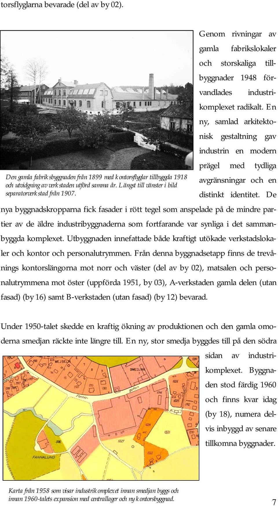 En ny, samlad arkitektonisk gestaltning gav industrin en modern prägel med tydliga avgränsningar och en distinkt identitet.