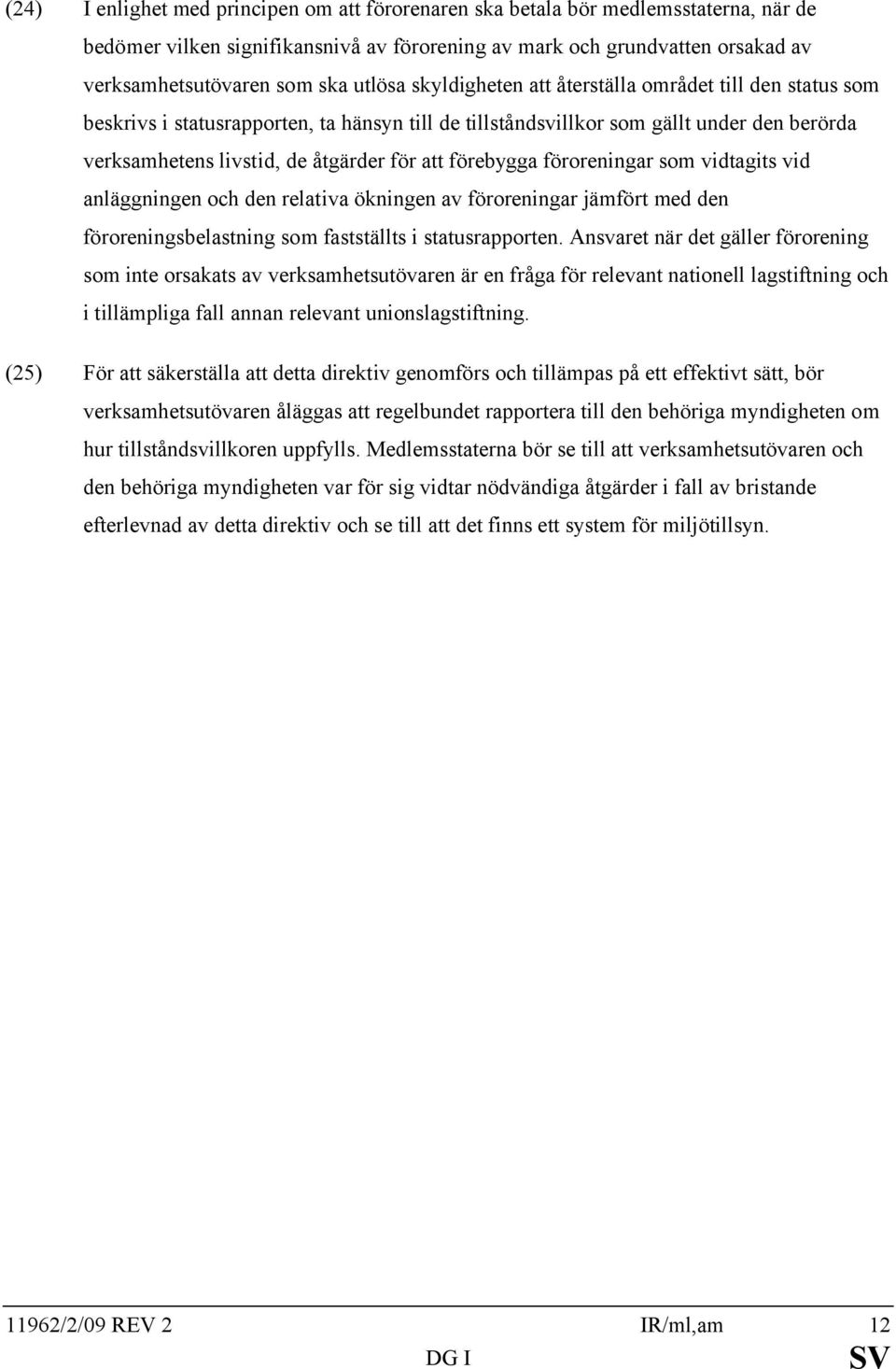 förebygga föroreningar som vidtagits vid anläggningen och den relativa ökningen av föroreningar jämfört med den föroreningsbelastning som fastställts i statusrapporten.