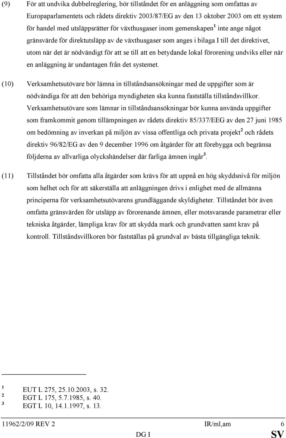 att en betydande lokal förorening undviks eller när en anläggning är undantagen från det systemet.