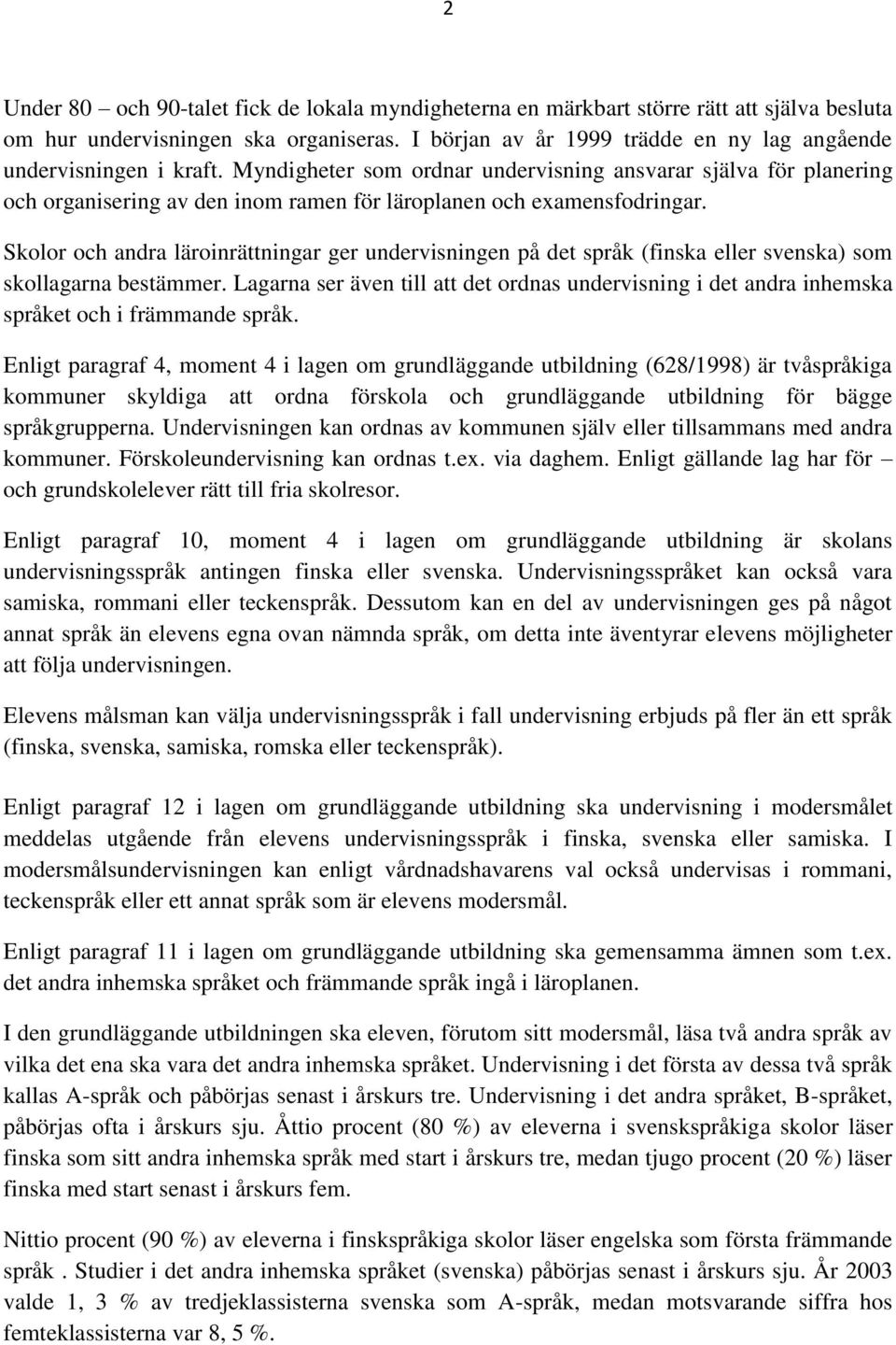 Myndigheter som ordnar undervisning ansvarar själva för planering och organisering av den inom ramen för läroplanen och examensfodringar.